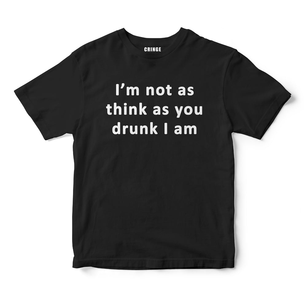 I'm not as you drunk I am