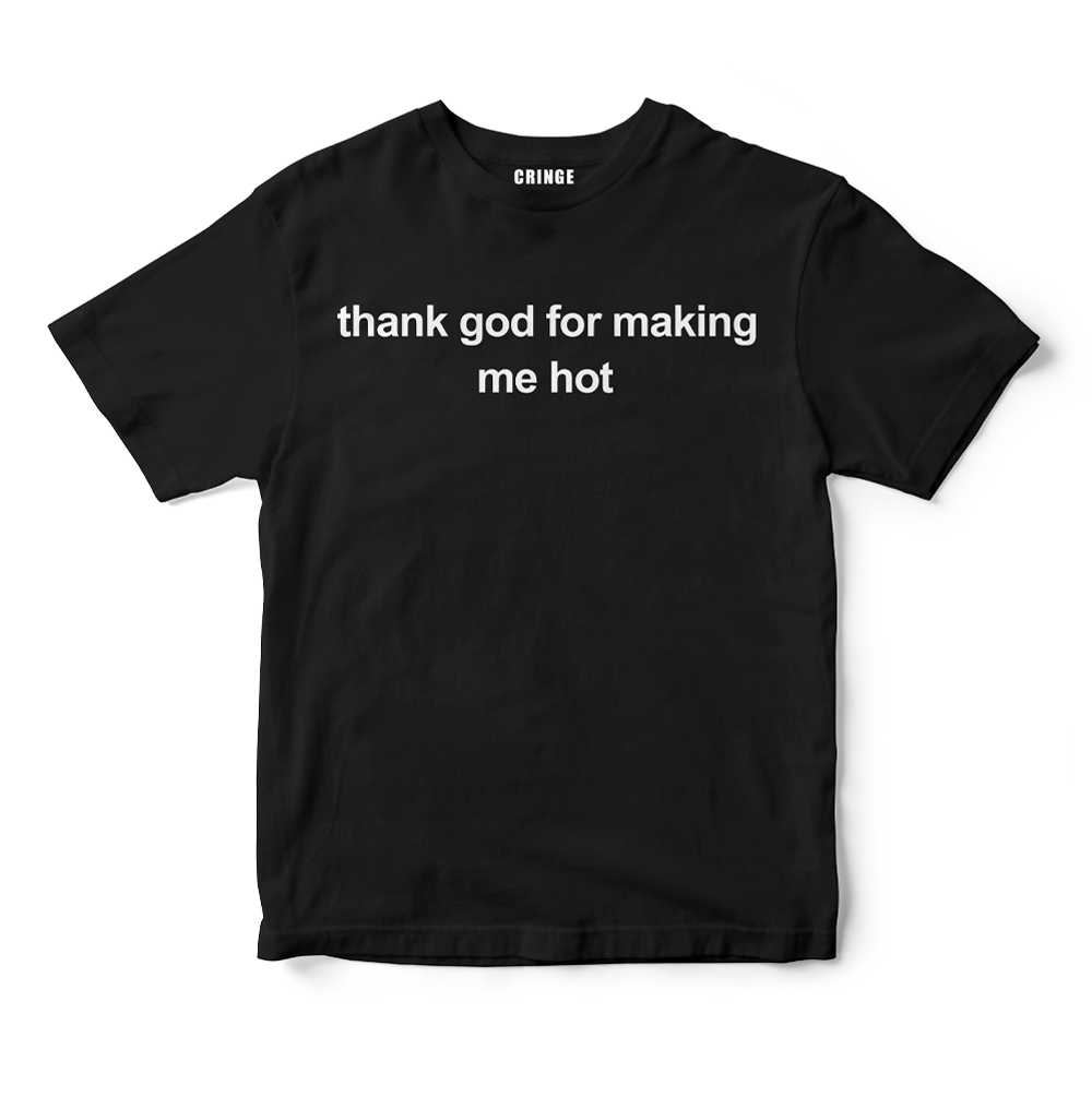 Thank god for making me hot
