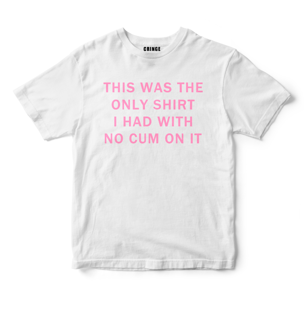 This was the only shirt I had with no c*m on it