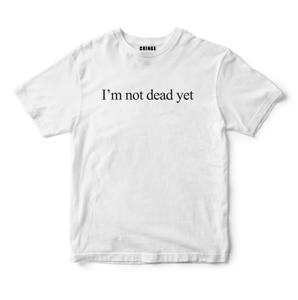 I'm not dead yet