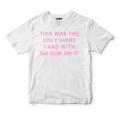 This was the only shirt I had with no c*m on it