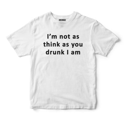 I'm not as you drunk I am